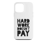 Le Travail acharné ne paie Pas Coque pour iPhone 13 Pro Max