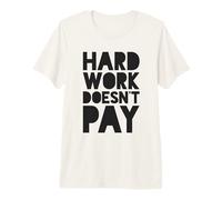 Le Travail acharné ne paie Pas T-Shirt Haut de Gamme