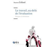 Le travail, au-delà de l'évaluation Normes et resistances - Damien Collard - Eres - broché - Essai