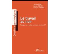 Le travail au noir: Pourquoi on y entre, comment on en sort ?