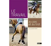 Guillaume Henry – Le travail au pas et au trot – Guide – Broché