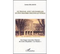 Le Travail Avec Les Familles En Psychiatrie Infanto-Juvénile - Une Longue Route Dans L'histoire Du Centre Hospitalier "Le Vinatier
