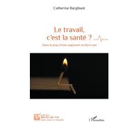 Catherine Bargibant–Le travail, c'est la santé? – Dans la peau d'une soignante en burn-out – Broché