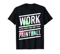 Le Travail C’est pour Ceux Qui Ne Font Pas De Paintball T-Shirt