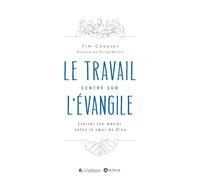 Le travail centré sur l´Evangile. Exercer son métier selon le coeur de Dieu