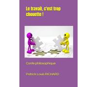 Le travail, c'est trop chouette !: Conte philosophique