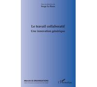 Le travail collaboratif Une innovation générique - Serge Le Roux - L'harmattan - broché - Essai