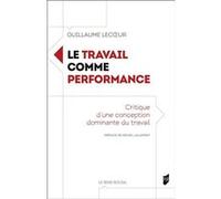 Le travail comme performance Guillaume Lecoeur (Auteur), Michel Lallement (Préface)