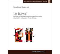 Le travail « Consacrer certaines heures au travail des mains, d'autres à la lecture des choses divines » - Loyse MORARD - Saint-Leger Eds - broché - Essai