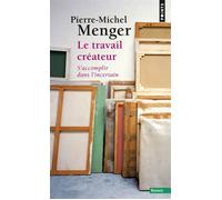 Le Travail créateur S'accomplir dans l'incertain - Pierre-Michel Menger - Points - Poche - Essai