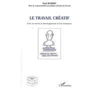 Le travail créatif Pour un retour au développement et la croissance - Paul Robert - L'harmattan - broché - Etude