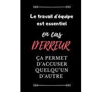 Le travail d’équipe est essentiel en cas d'erreur ça permet d’accuser quelqu’un d'autre: Un carnet de notes drôle pourles collègues au travail ... a remplir de 111 pages pour homme femme