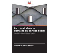 Le travail dans le domaine du service social: Professionnalisation, identité et genre