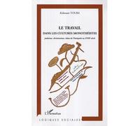 Le travail dans les cultures monothéistes Judaïsme, christianisme, islam de l'Antiquité au XVIIIe siècle - Keltoum Touba - L'harmattan - broché - Essai