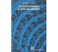 Le Travail D'architecture Au Temps Des Cathédrales - Savoirs Et Savoir-Faire