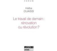 Le travail de demain : rénovation ou révolution ? Haïba Ouaissi (Auteur)