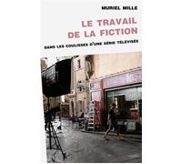 Le travail de la fiction : dans les coulisses d'une série télévisée - Muriel Mille - Presses Universitaires Vincennes - broché - Essai