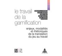 Le travail de la gamification Enjeux, modalités et rhétoriques de la translation du jeu au travail - Emmanuelle Savignac - Peter Lang - broché - Essai
