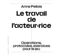 Le travail de l'acteur·rice: Opérations, protocoles, exercices pour le jeu