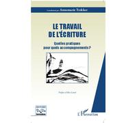 Le travail de l'écriture Quelles pratiques pour quels accompagnements ? - Annemarie Trekker - L'harmattan - broché - Essai