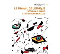 Le Travail De L'éthique - Décision Clinique Et Intuitions Morales