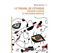 Le travail de l'éthique: Décision clinique et intuitions morales