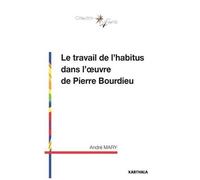 Le Travail De L'habitus Dans L'oeuvre De Pierre Bourdieu
