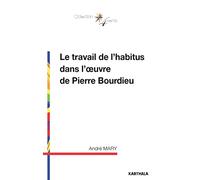 Le travail de l'habitus dans l'œuvre de Pierre Bourdieu