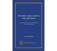 Le travail de l'homme blanc en Asie et en Afrique : une discussion sur les principales difficultés de la question des couleurs
