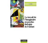 Le travail de l'imaginaire en psychothérapie de l'enfant