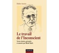 Le travail de l'Inconscient Textes choisis, présentés et annotés par René Kaës - René Kaës - Dunod - broché - Essai