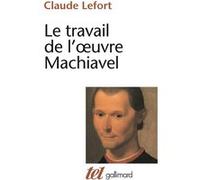 Claude Lefort – Le Travail de l'œuvre Machiavel – Gallimard – Livre