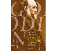 Le Travail de l'utopie Godin et le Familistère de Guise. Biographie - Michel Lallement - Belles Lettres - broché - Essai