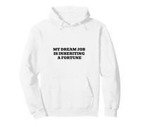Le Travail de Mes rêves est d'hériter d'une Fortune, Un Humour Riche et drôle Sweat à Capuche