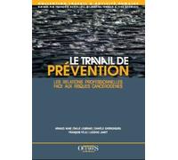 Le Travail De Prévention - Les Relations Professionnelles Face Aux Risques Cancérogènes