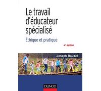 Le travail d'éducateur spécialisé - 4e éd. - Ethique et pratique: Ethique et pratique