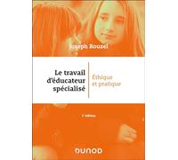 Le travail d'éducateur spécialisé - 5e éd.: Ethique et pratique