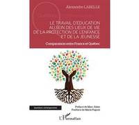 Alexandre Labelle – Travail d'éducation aux lieux de vie de la protection de l'enfance – France–Québec