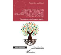 Le travail d'éducation au sein des lieux de vie de la protection de l'enfance et de la jeunesse: Comparaison entre France et Québec