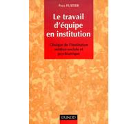 LE TRAVAIL D'EQUIPE EN INSTITUTION.: Clinique de l'institution médico-sociale et psychiatrique