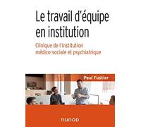 Le travail d'équipe en institution - Clinique de l'institution médico-sociale et psychiatrique: Clinique de l'institution médico-sociale et psychiatrique