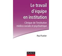 Le travail d'équipe en institution - Clinique de l'institution médico-sociale et psychiatrique: Clinique de l'institution médico-sociale et psychiatrique