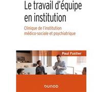 Le travail d'équipe en institution - Clinique de l'institution médico-sociale et psychiatrique: Clinique de l'institution médico-sociale et psychiatrique