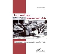 Le Travail Des Femmes Autrefois - Chroniques Jusque Dans Les Années 1960