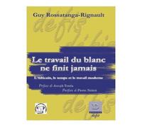 Le travail du Blanc ne finit jamais L'Africain, le temps et le travail moderne - Joseph Tonda - Dianoia - broché - Essai