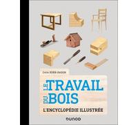Le Travail du bois: L'encyclopédie illustrée