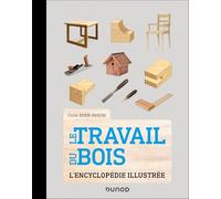 Le Travail du bois: L'encyclopédie illustrée