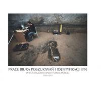 Le travail du Bureau de recherche et d'identification de l'IPN dans les photographies de Marta Smolańska 2016-2019 - Marta Brzozowska-Smolańska (Literatur und Geschichte auf Polnisch)