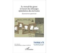 Le travail du genre à travers les échanges épistolaires des écrivains Épistolarité et généricité - Nicole Biagioli - L'harmattan - broché - Etude