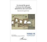 Le travail du genre à travers les échanges épistolaires des écrivains Épistolarité et généricité - Nicole Biagioli - L'harmattan - broché - Etude